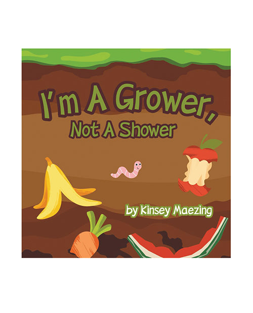 I'm A Grower, Not A Shower